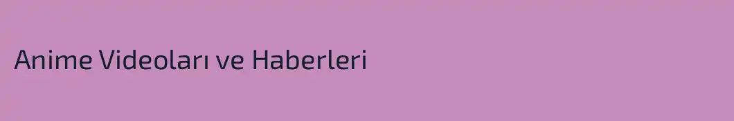 Anime Videoları ve Haberleri